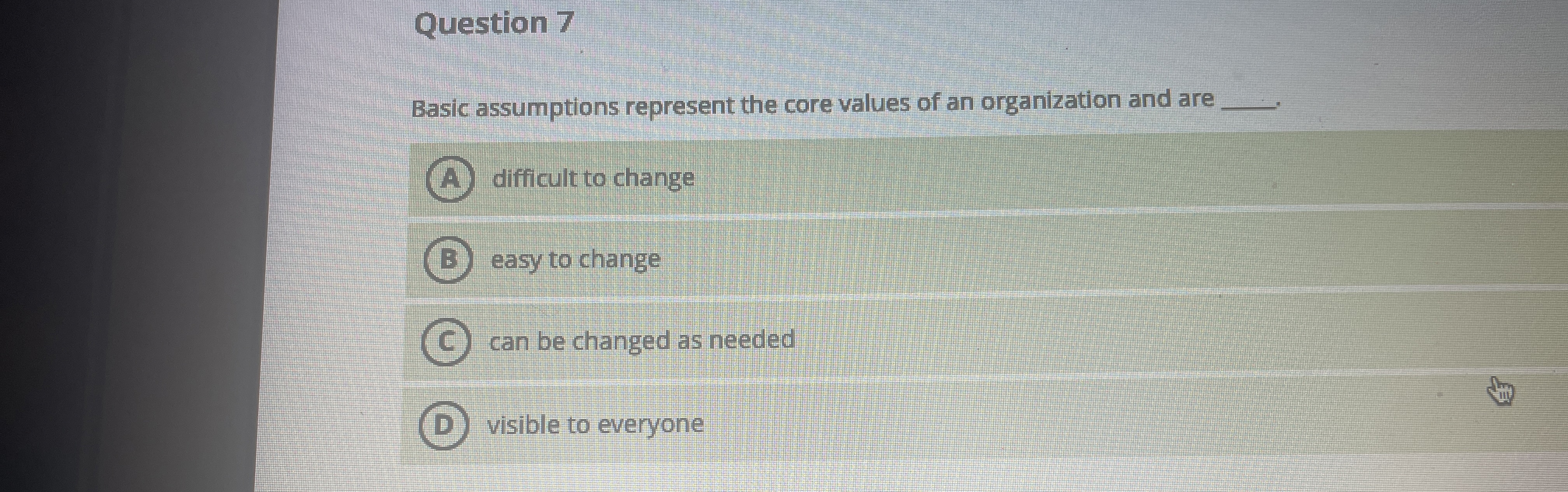  Question 7 Basic assumptions represent the core values of an organization
