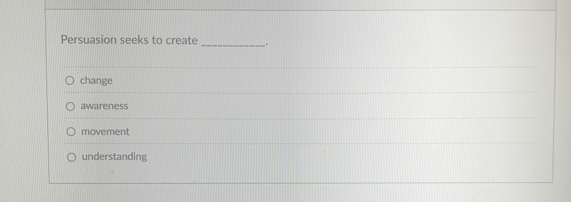  Persuasion seeks to create change awareness movement understanding 