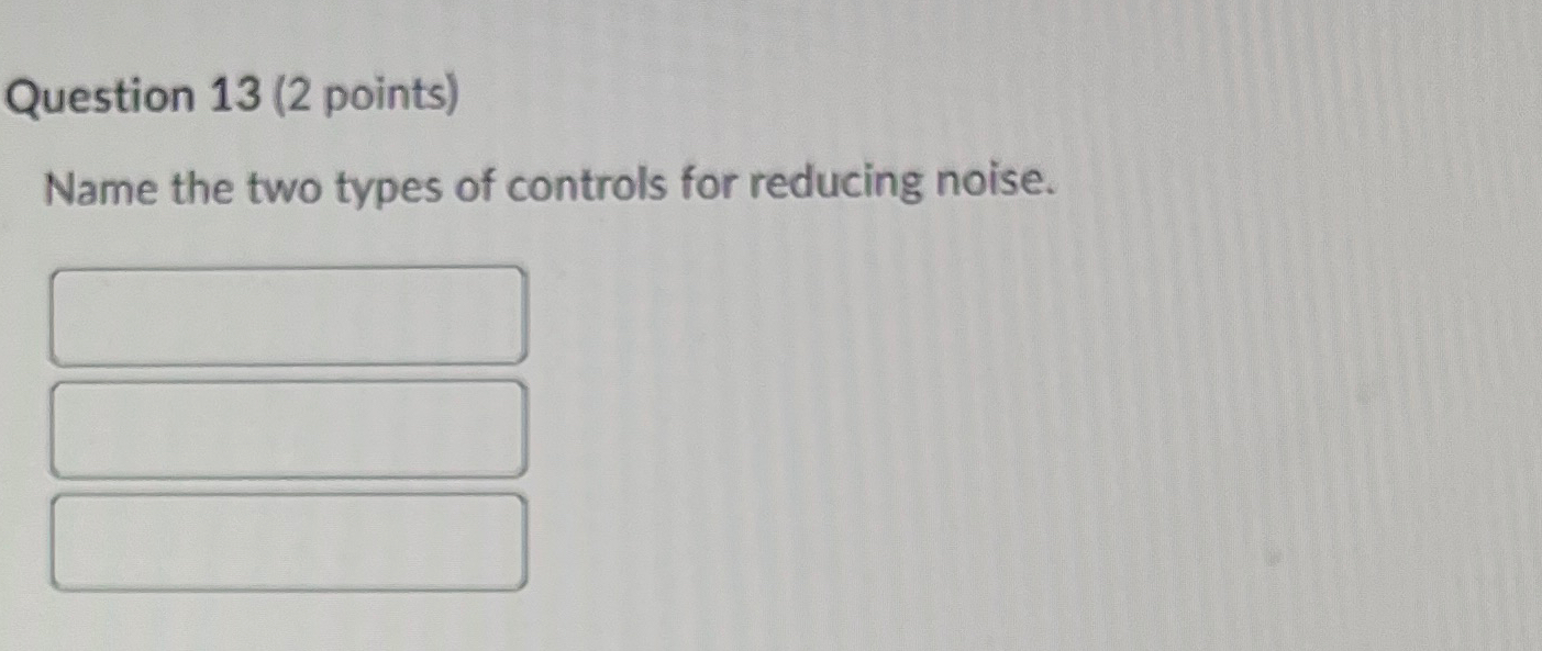  Question 13(2 points) Name the two types of controls for reducing