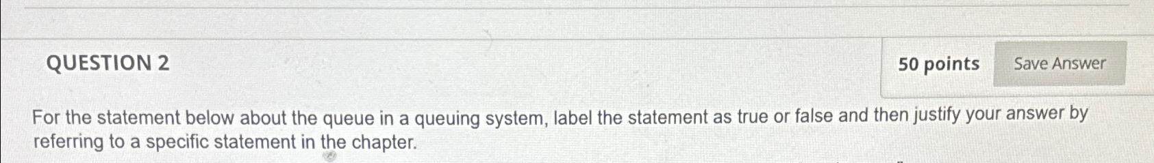  QUESTION 2 50 points For the statement below about the queue