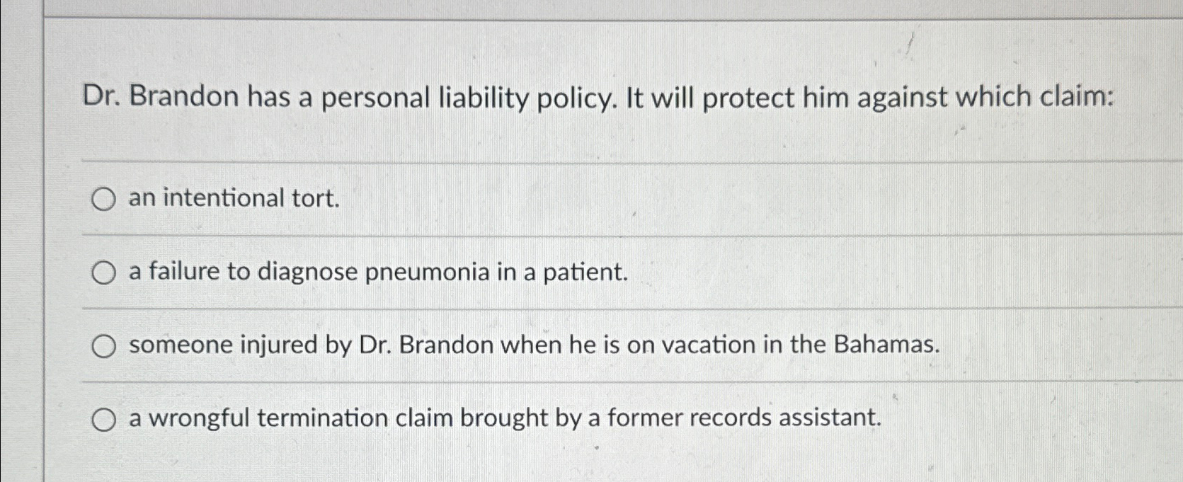  Dr. Brandon has a personal liability policy. It will protect him