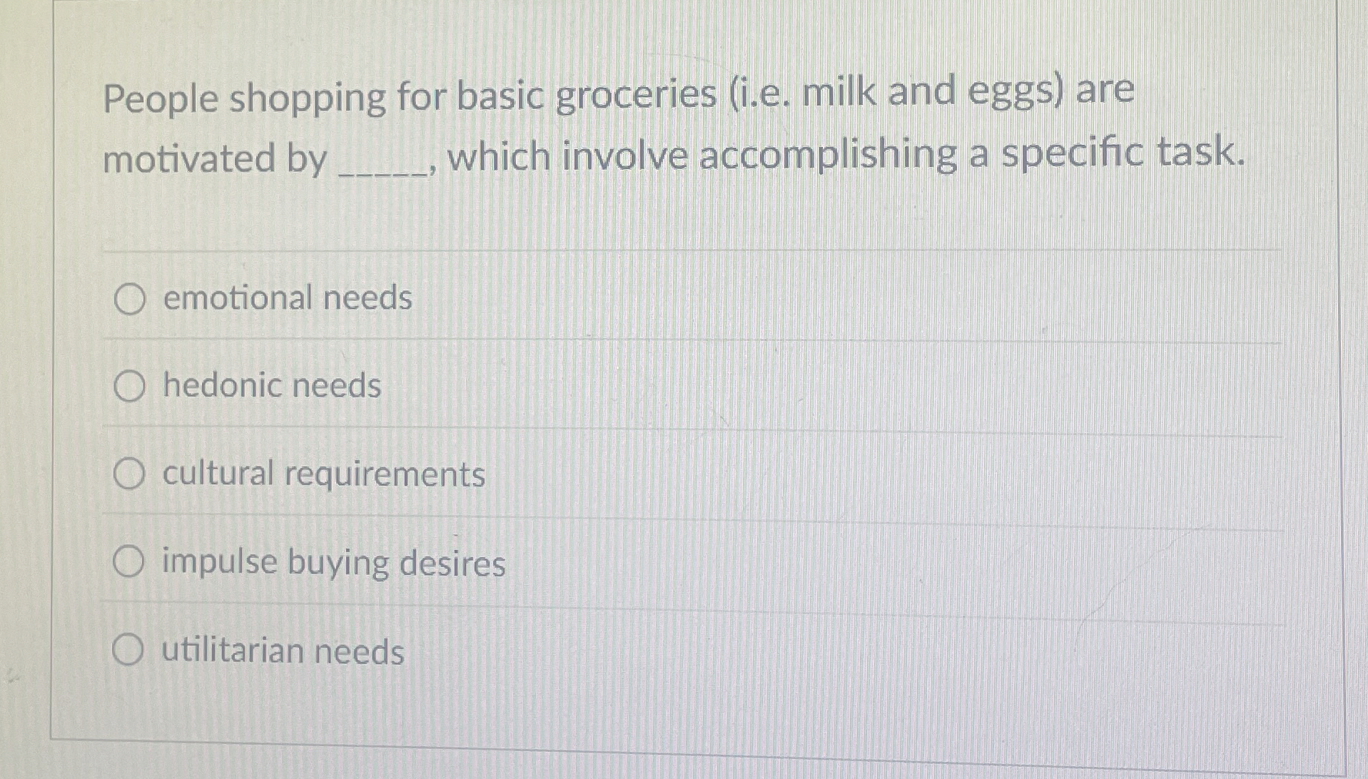 People shopping for basic groceries (i.e. milk and eggs) are motivated