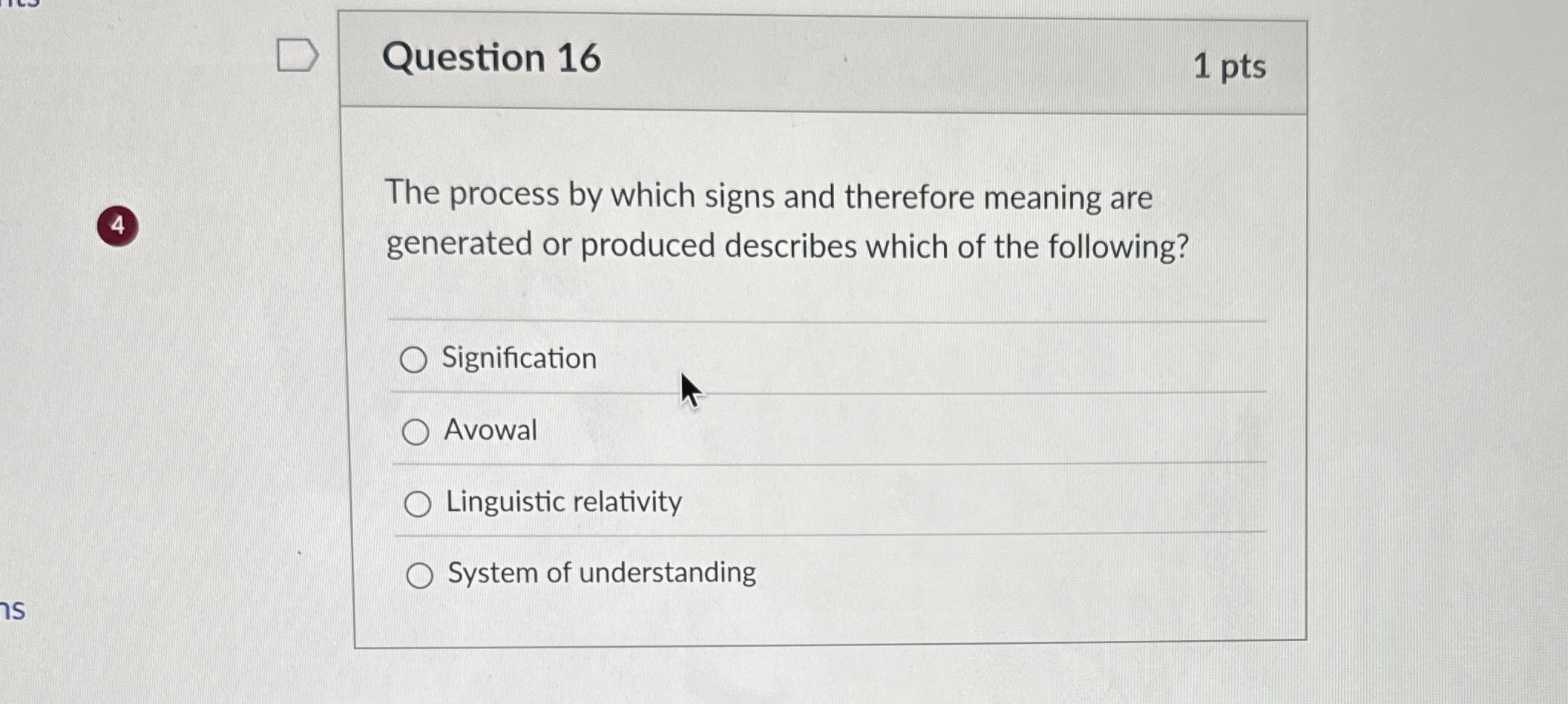  Question 16 1 pts The process by which signs and therefore