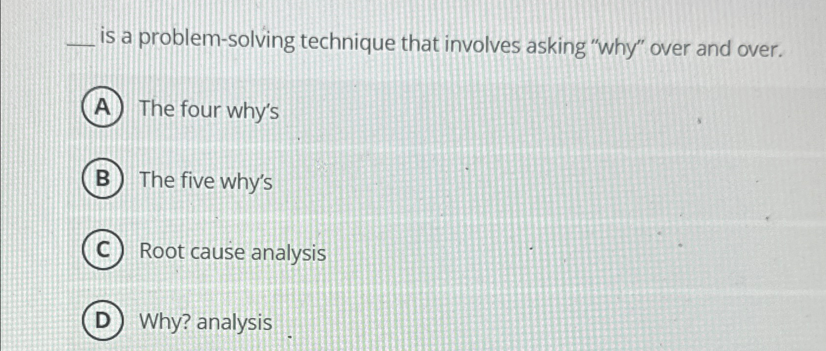  q, is a problem-solving technique that involves asking "why" over and