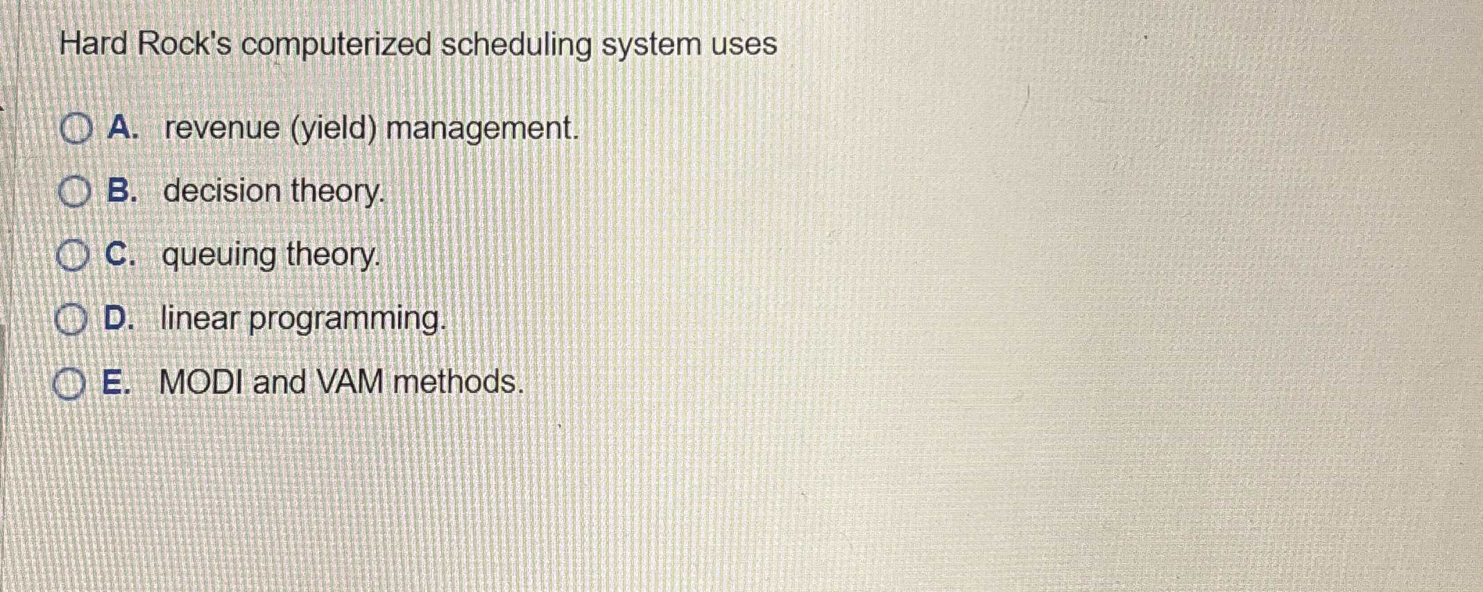 Hard Rock's computerized scheduling system uses A. revenue (yield) management. B. decision