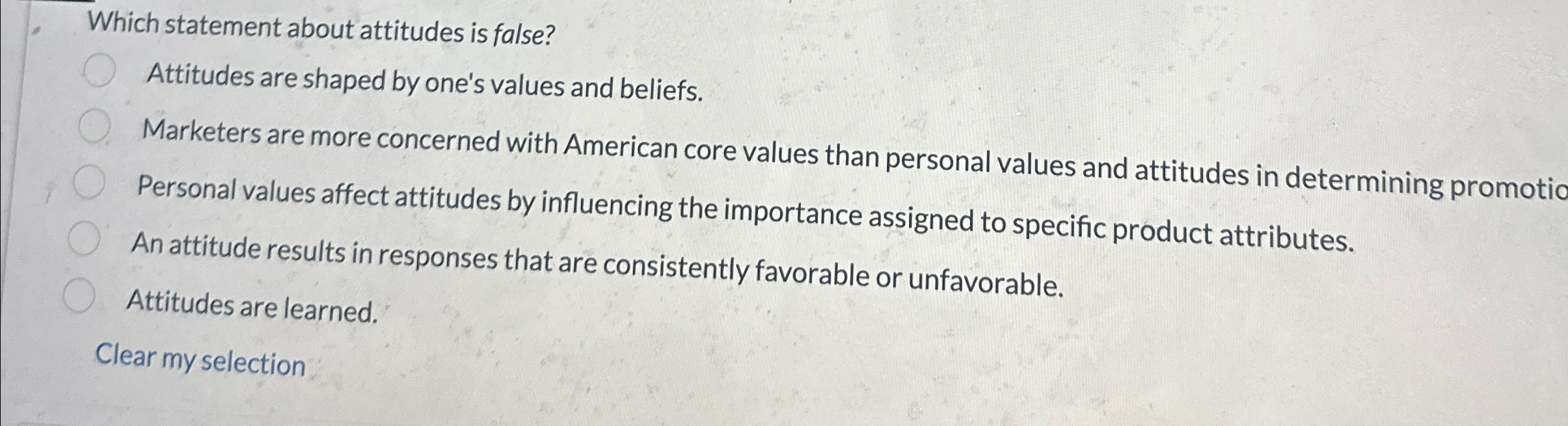  Which statement about attitudes is false? Attitudes are shaped by one's