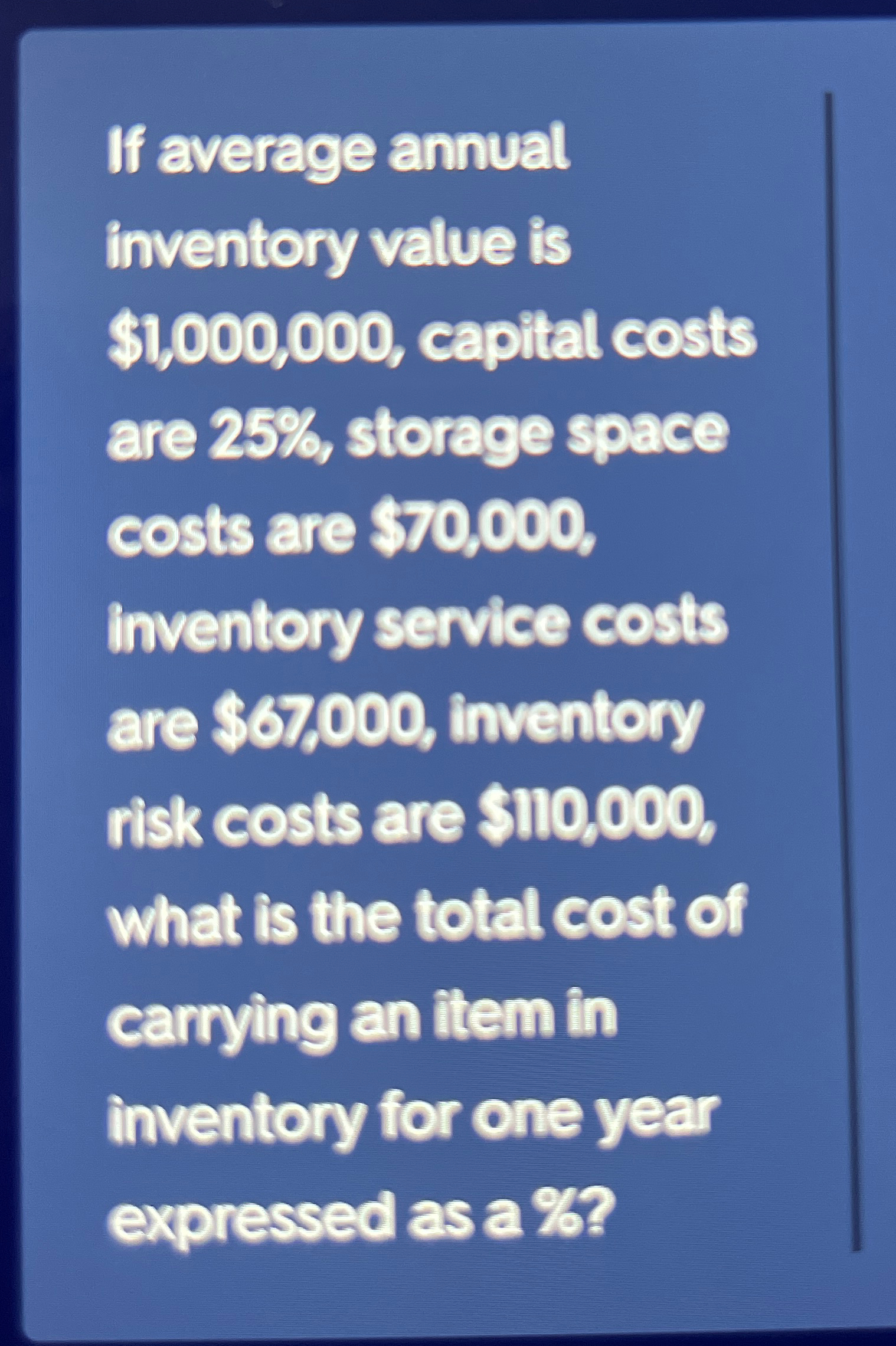  If average annual inventory value is $1,000,000, capital costs are 25%,