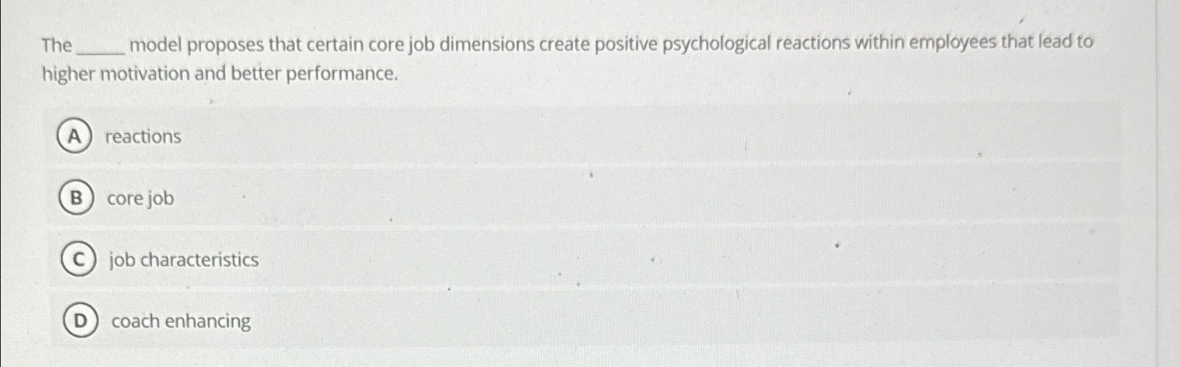  The model proposes that certain core job dimensions create positive psychological