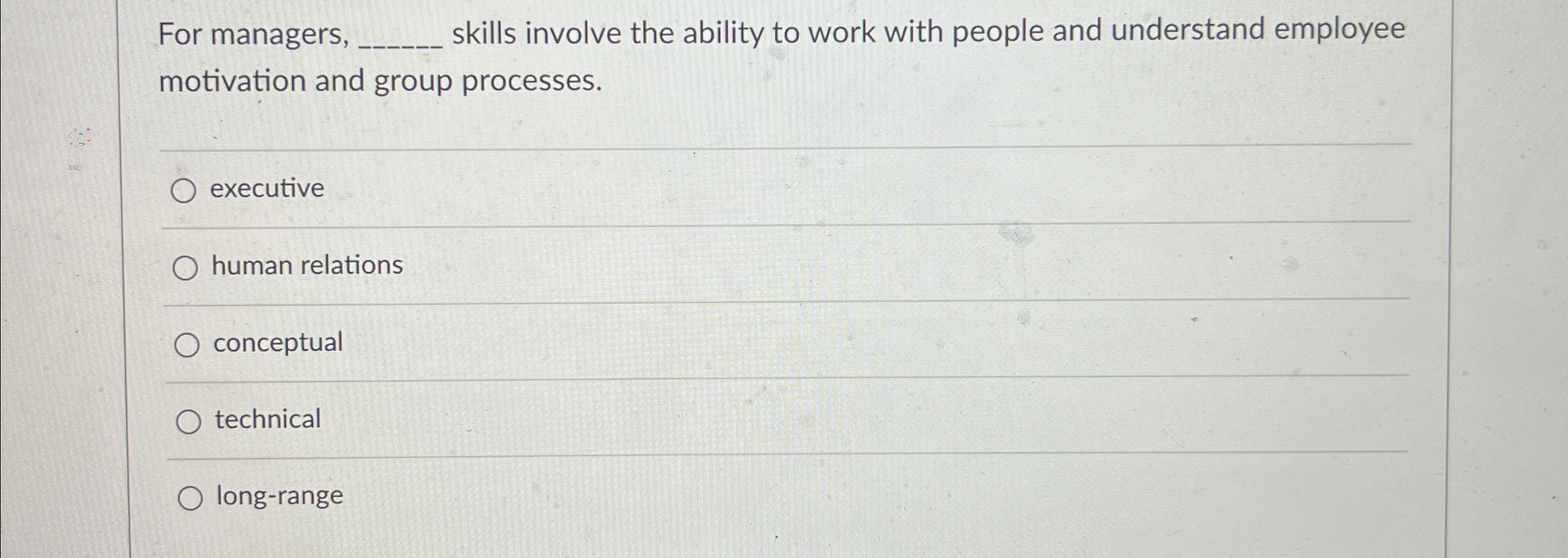  For managers, q, skills involve the ability to work with people