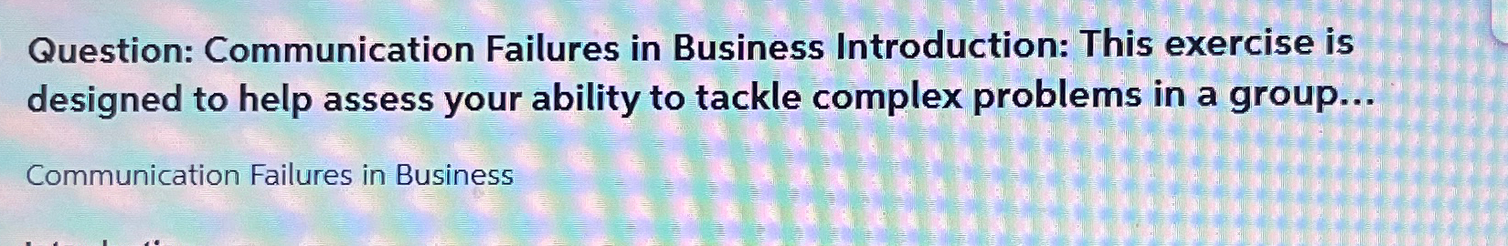  Question: Communication Failures in Business Introduction: This exercise is designed to