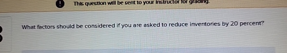  This question will be sent to your Instructor for grading. What