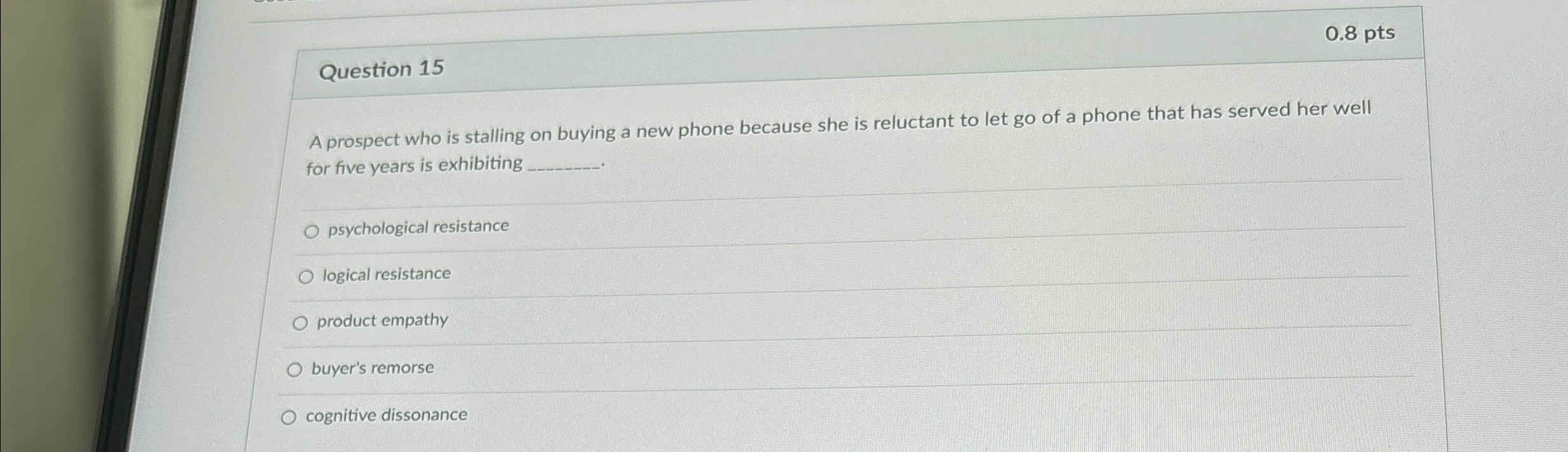  Question 15 0.8 pts A prospect who is stalling on buying