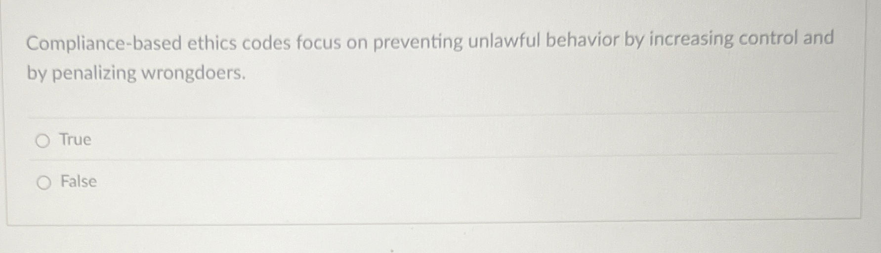  Compliance-based ethics codes focus on preventing unlawful behavior by increasing control
