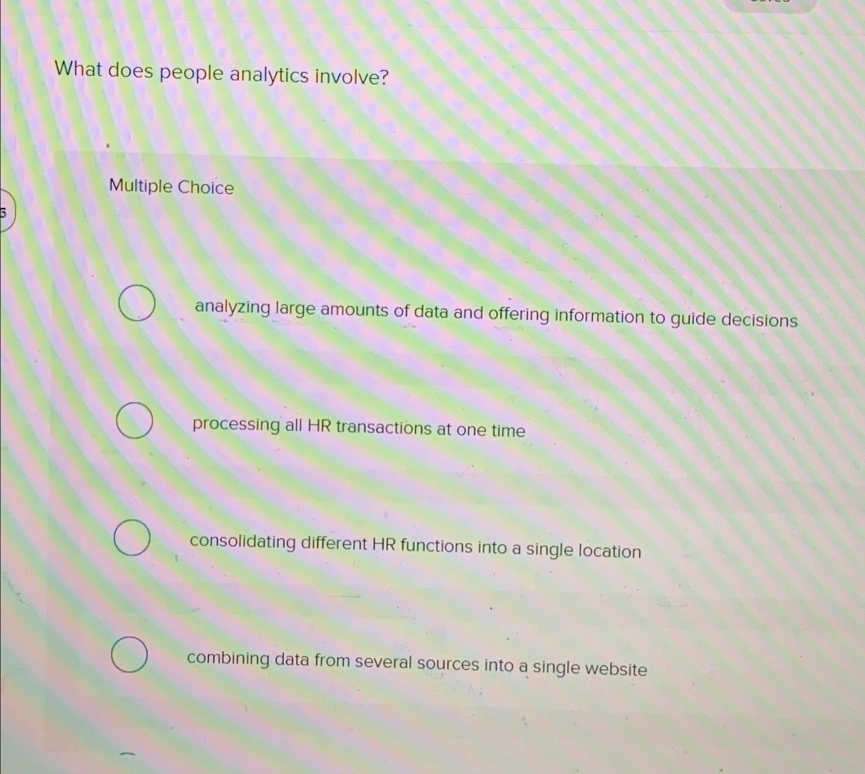  What does people analytics involve? Multiple Choice analyzing large amounts of