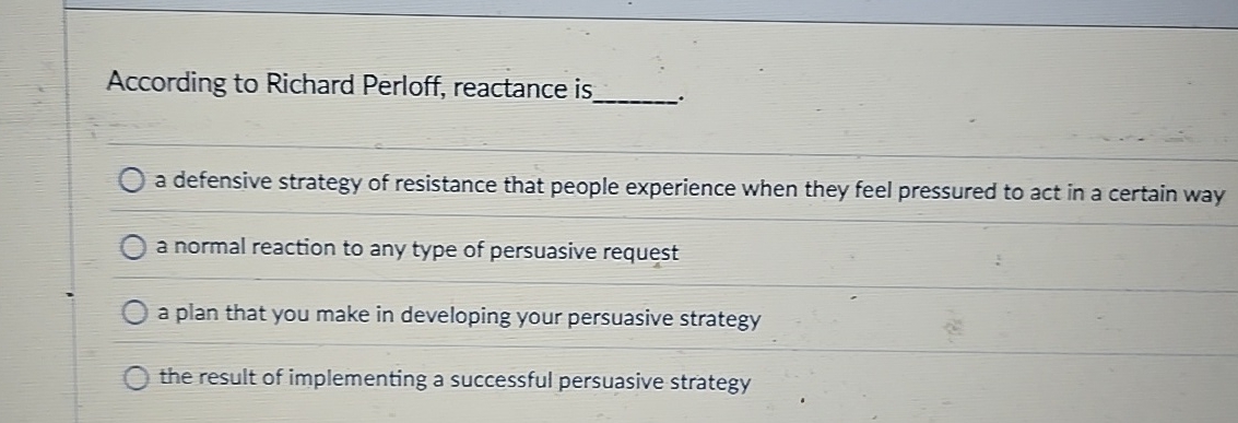  According to Richard Perloff, reactance is q,. a defensive strategy of