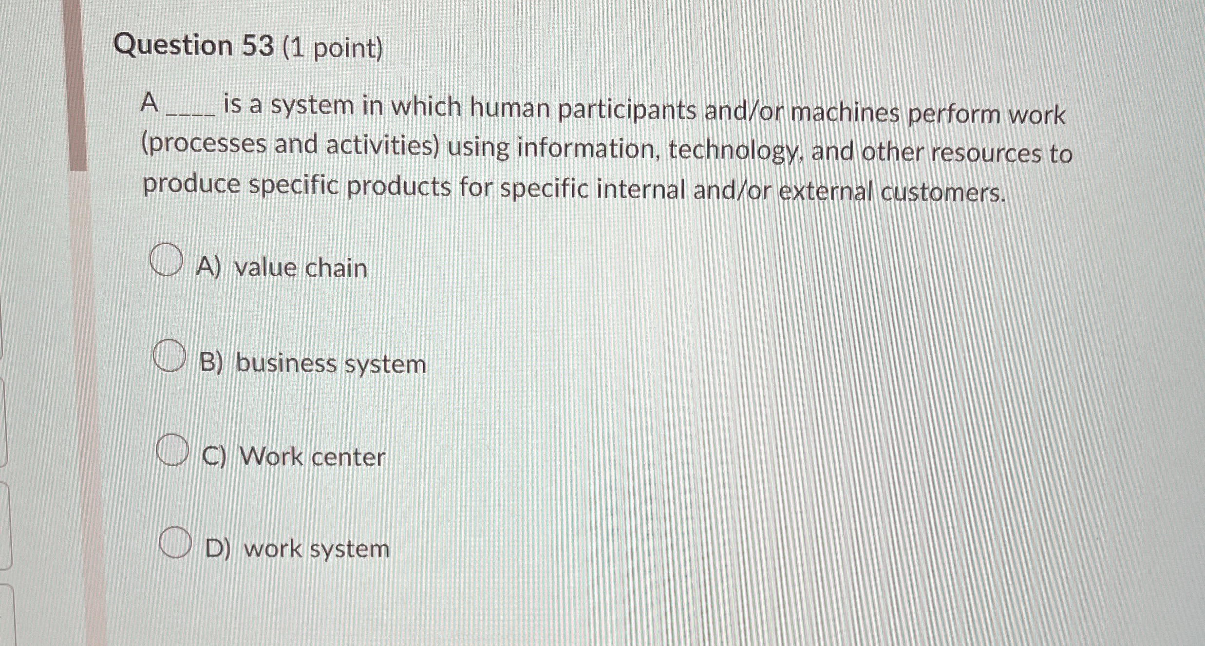  Question 53(1 point) A is a system in which human participants