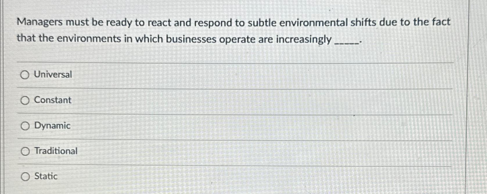  Managers must be ready to react and respond to subtle environmental