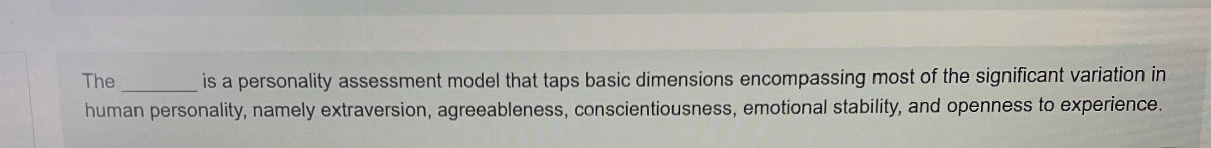  The is a personality assessment model that taps basic dimensions encompassing