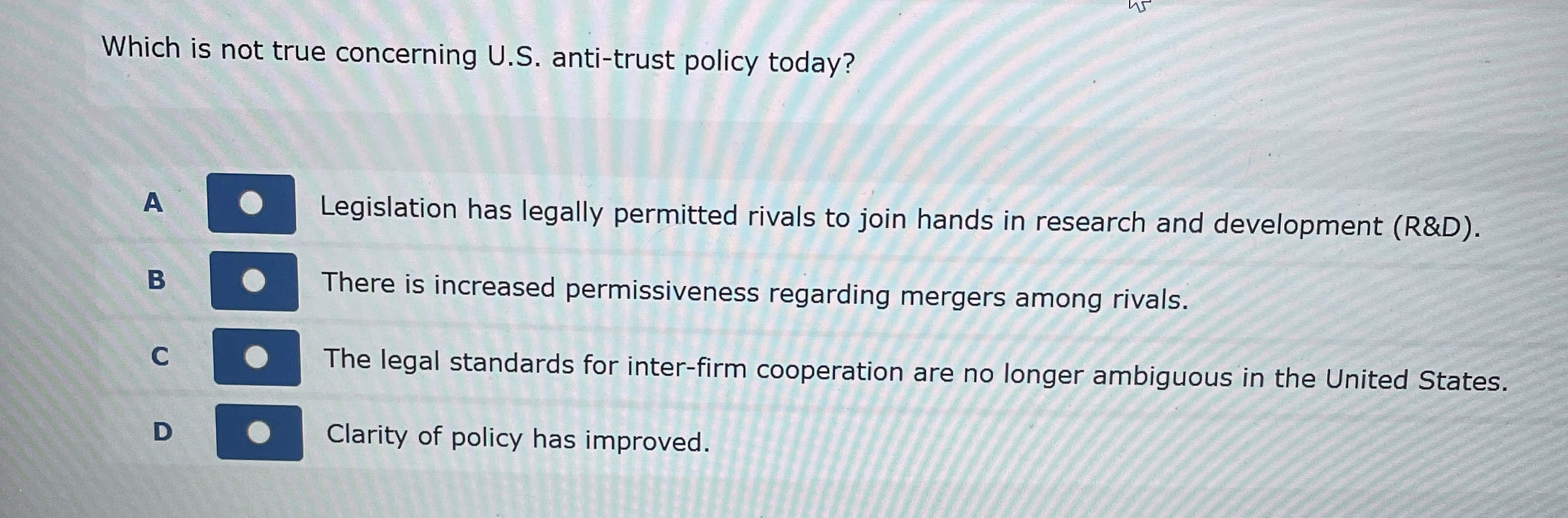 Which is not true concerning U.S. anti-trust policy today? A Legislation