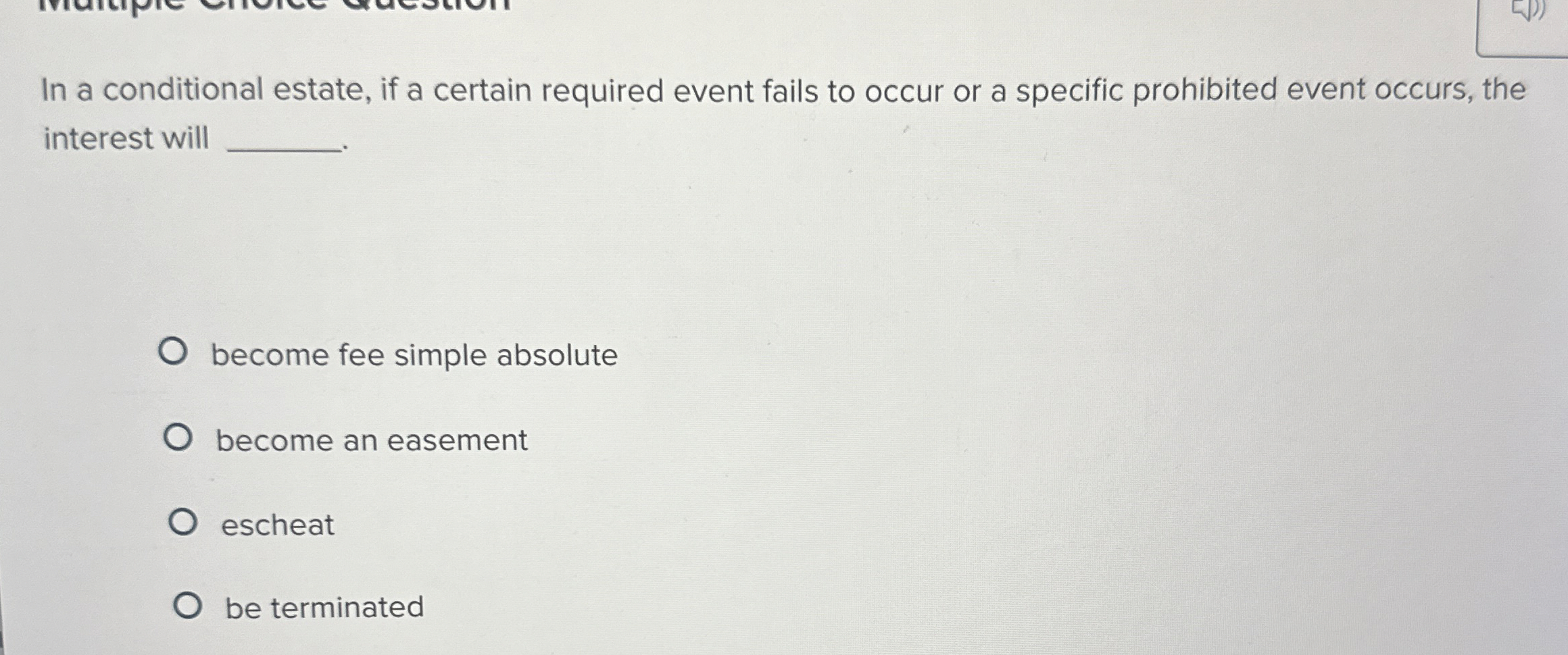  In a conditional estate, if a certain required event fails to