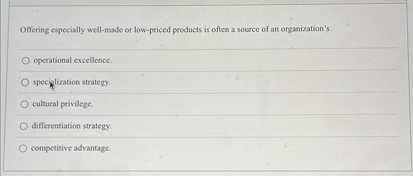  Offering especially well-made or low-priced products is often a source of