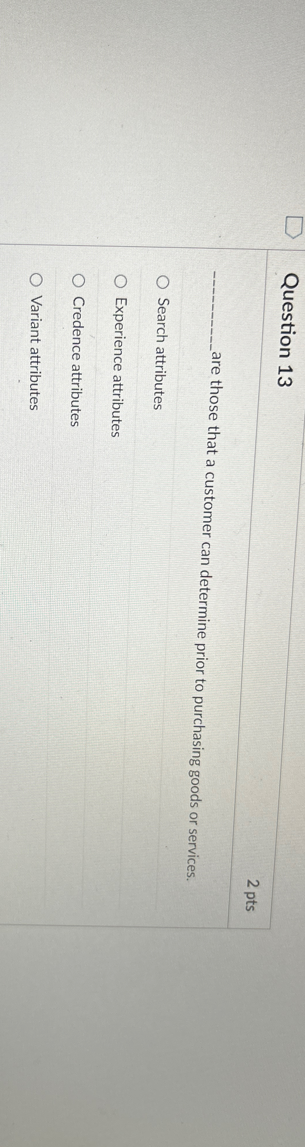  Question 13 2 pts q, are those that a customer can