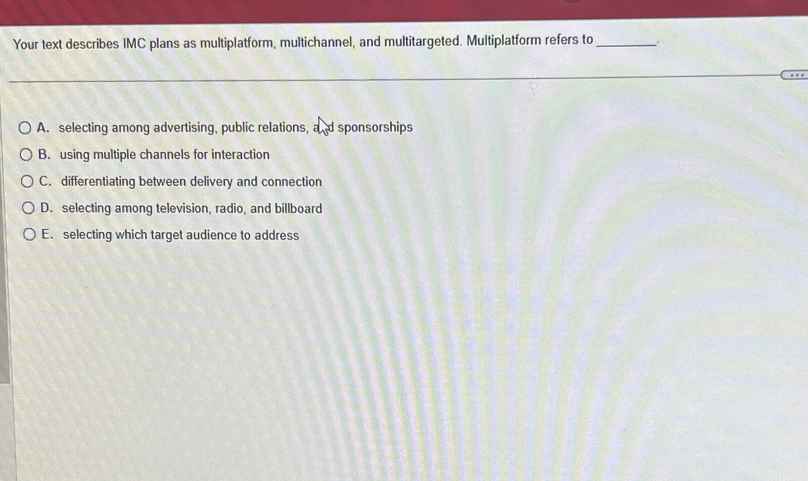  Your text describes IMC plans as multiplatform, multichannel, and multitargeted. Multiplatform