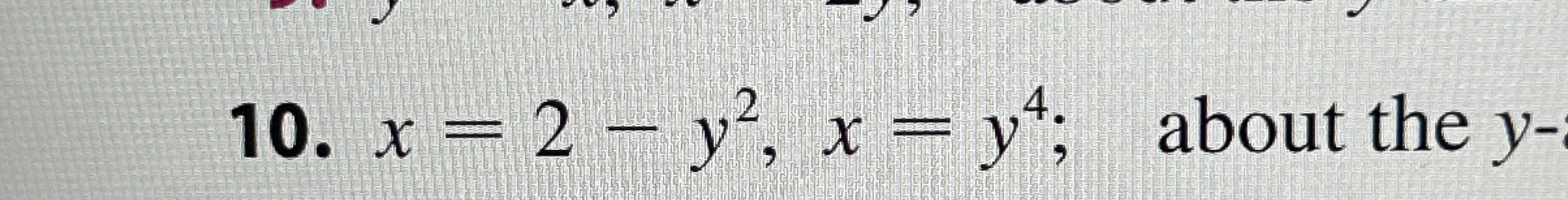  x=2-y2,x=y4; about the y- 