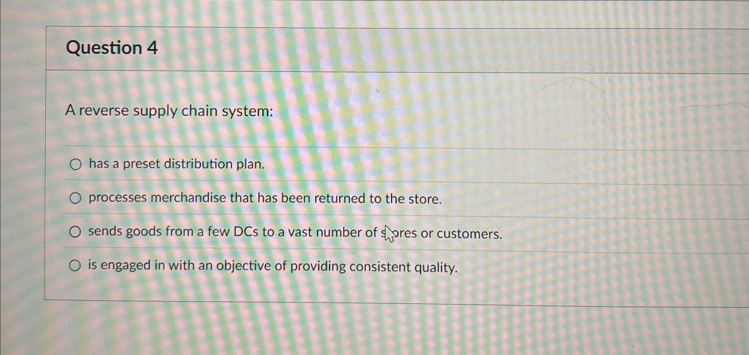  Question 4 A reverse supply chain system: has a preset distribution