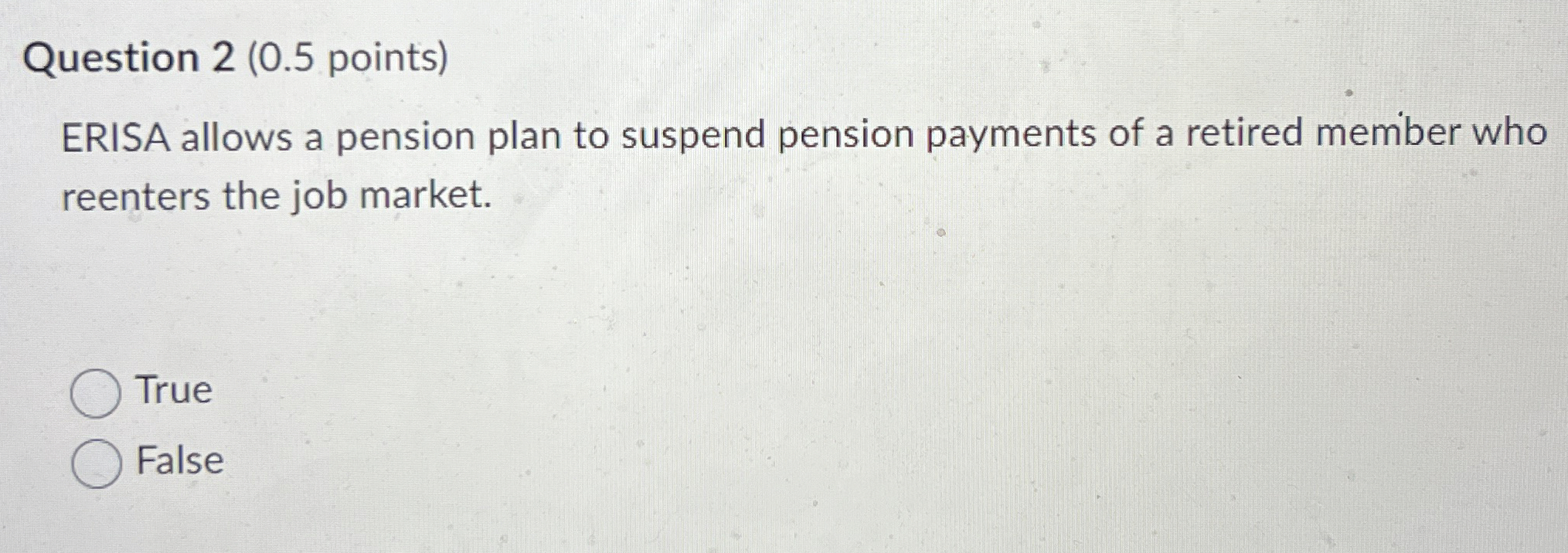  Question 2(0.5 points) ERISA allows a pension plan to suspend pension