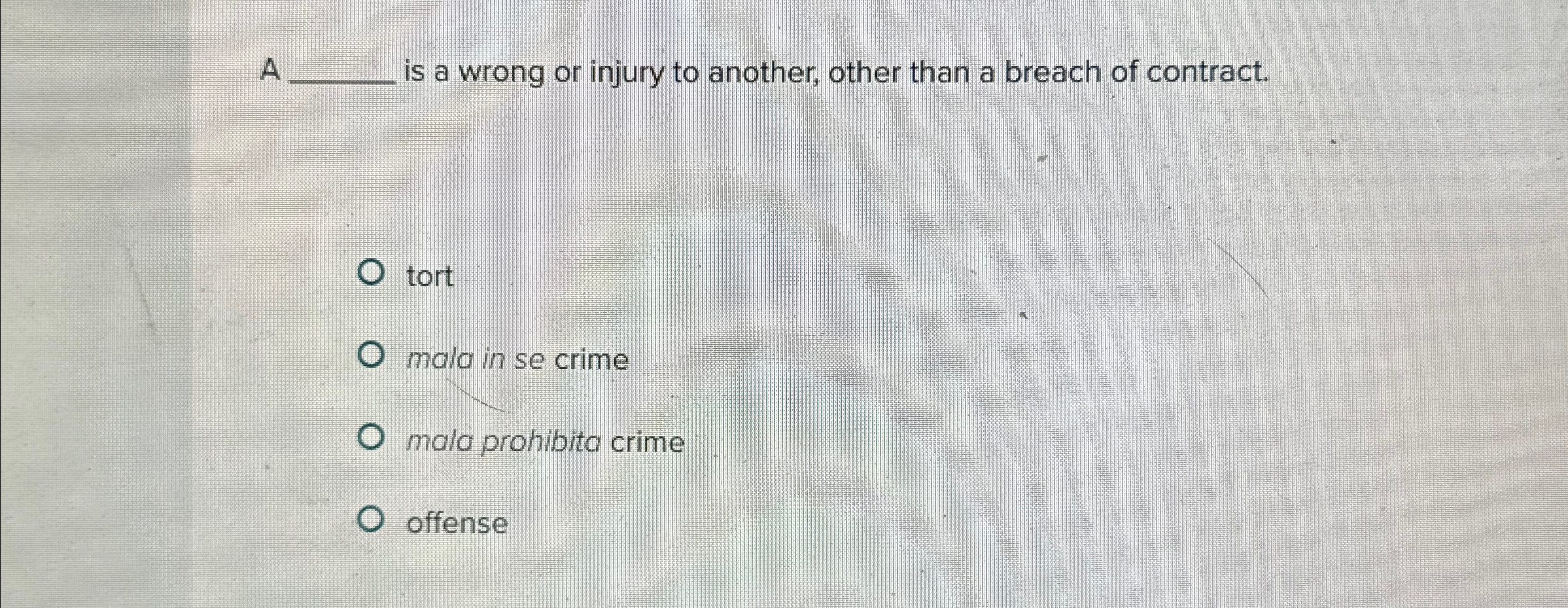  A q, is a wrong or injury to another, other than