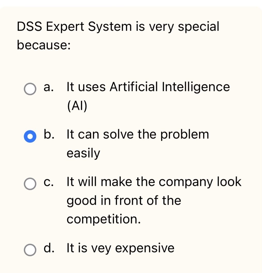  DSS Expert System is very special because: a. It uses Artificial