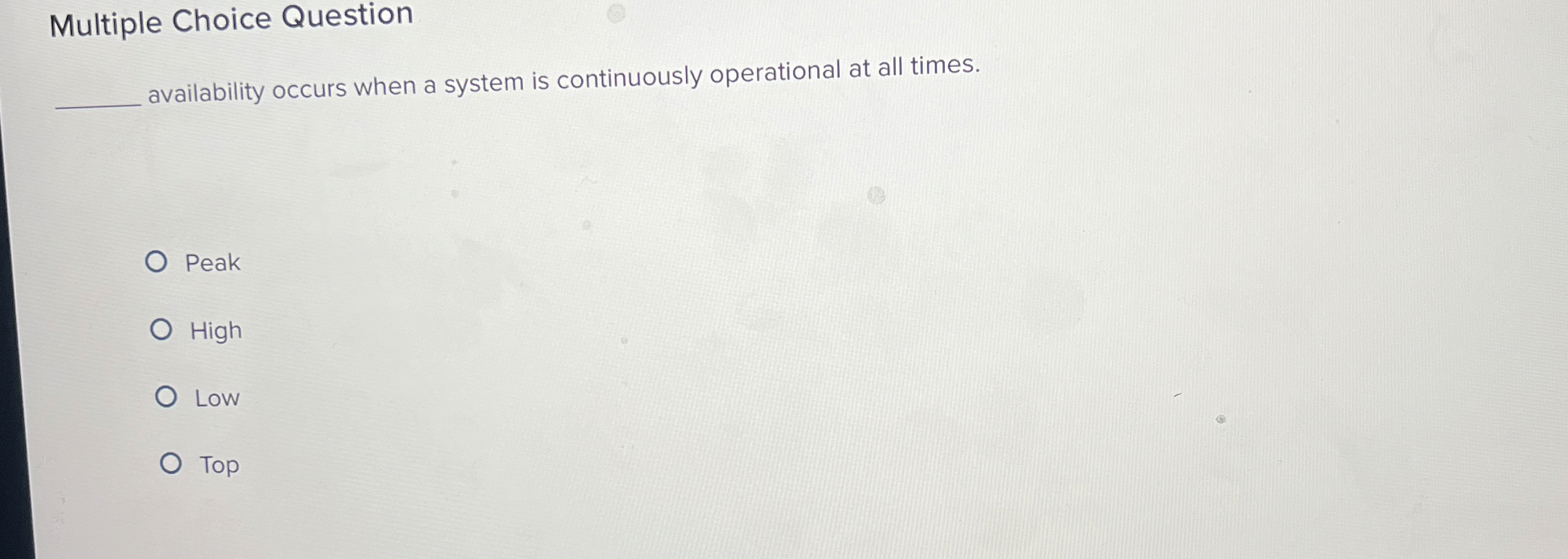  Multiple Choice Question availability occurs when a system is continuously operational