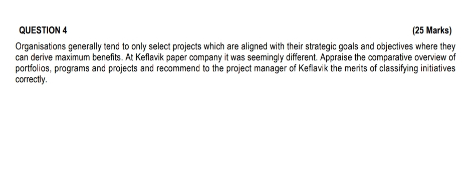  QUESTION 4 (25 Marks) Organisations generally tend to only select projects