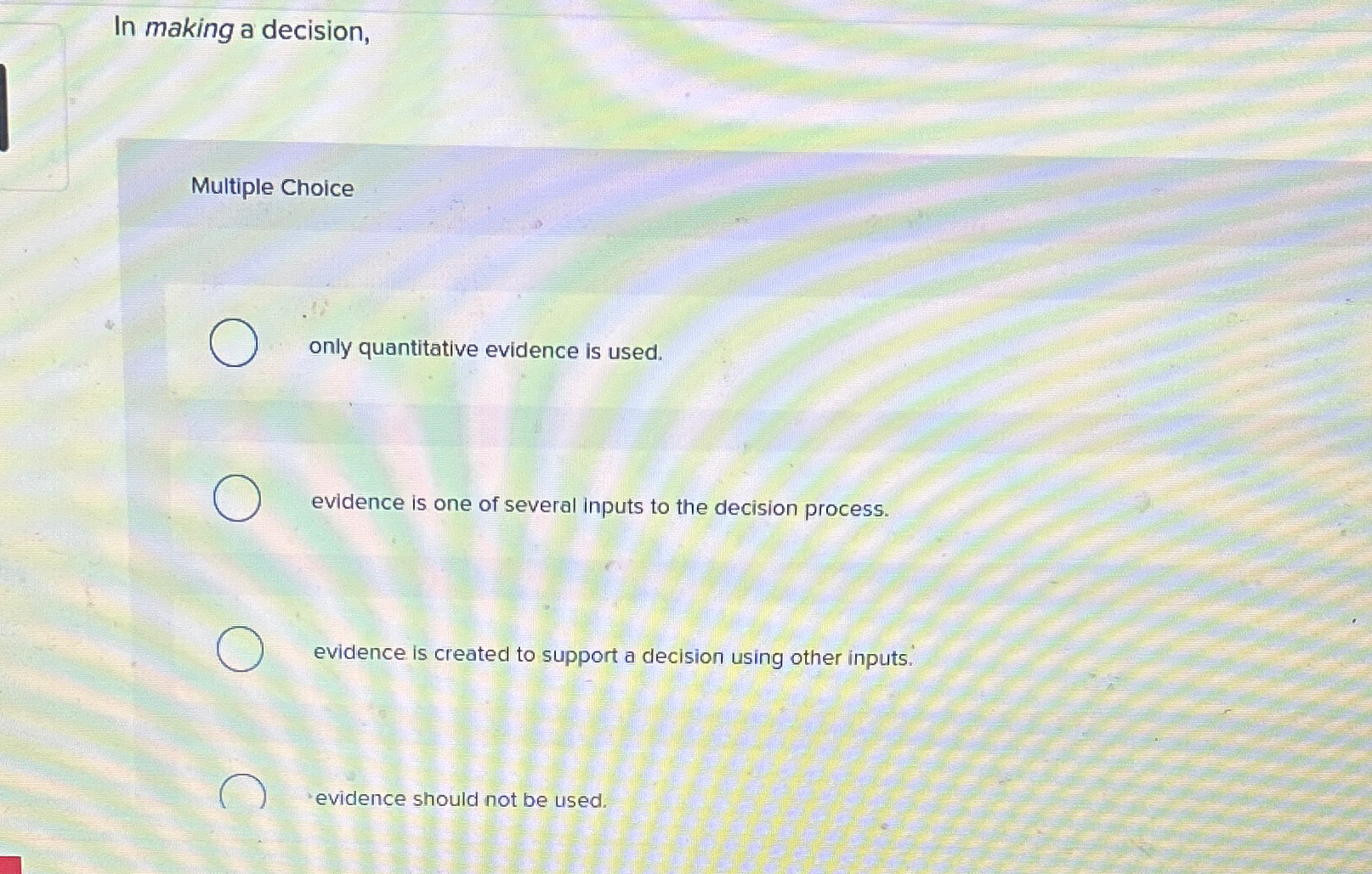  In making a decision, Multiple Choice only quantitative evidence is used.