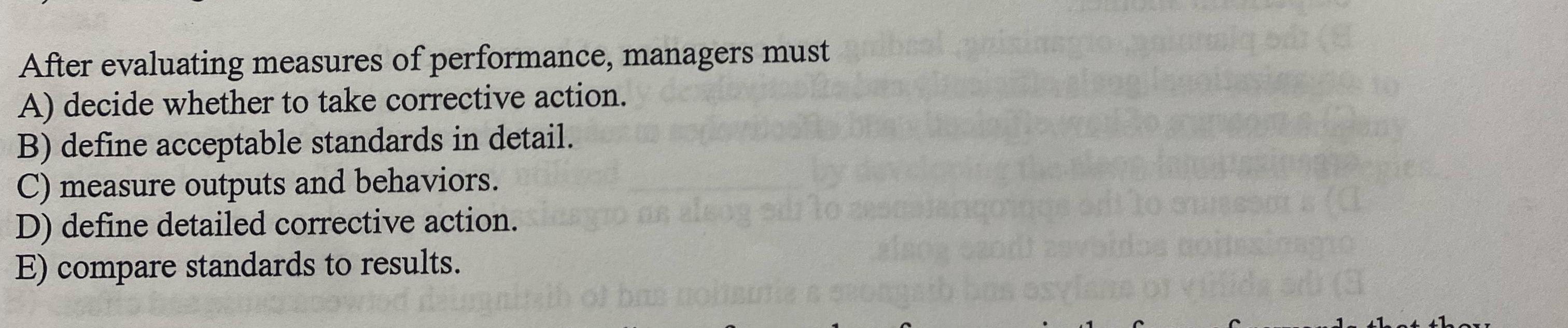  After evaluating measures of performance, managers must A) decide whether to