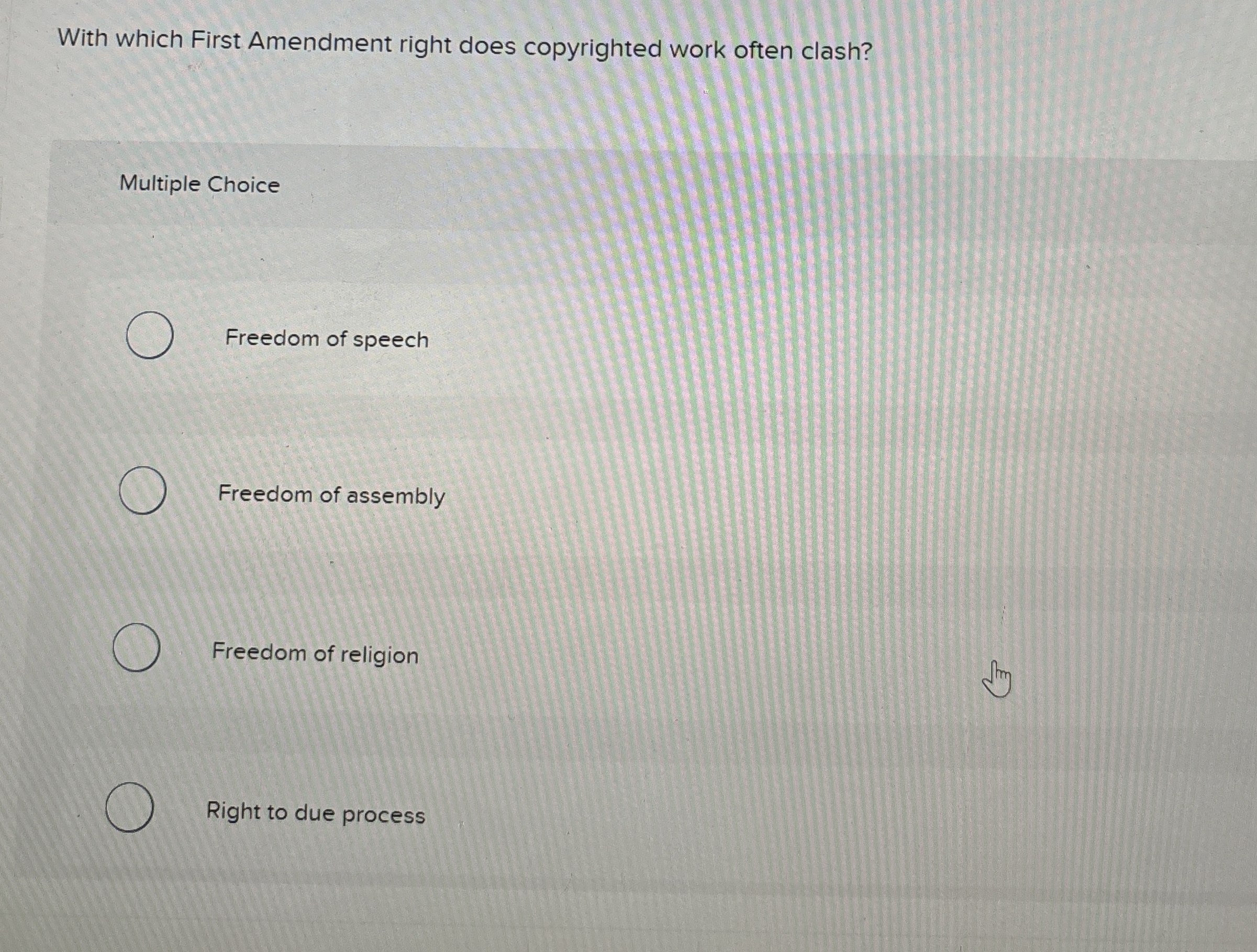  With which First Amendment right does copyrighted work often clash? Multiple