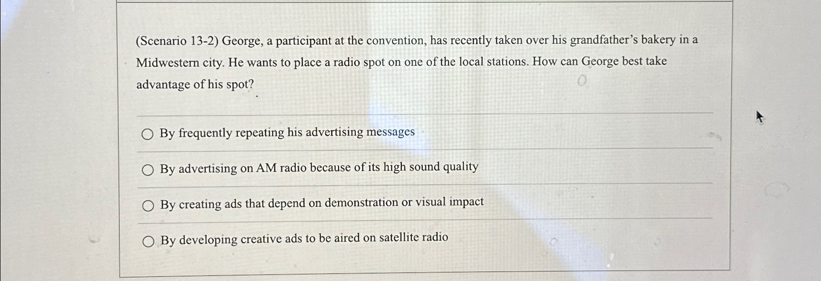  (Scenario 13-2) George, a participant at the convention, has recently taken