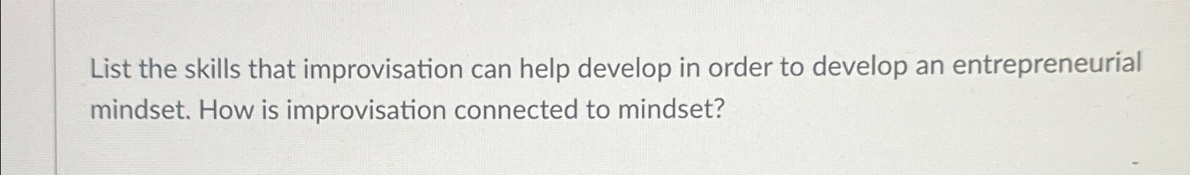  List the skills that improvisation can help develop in order to