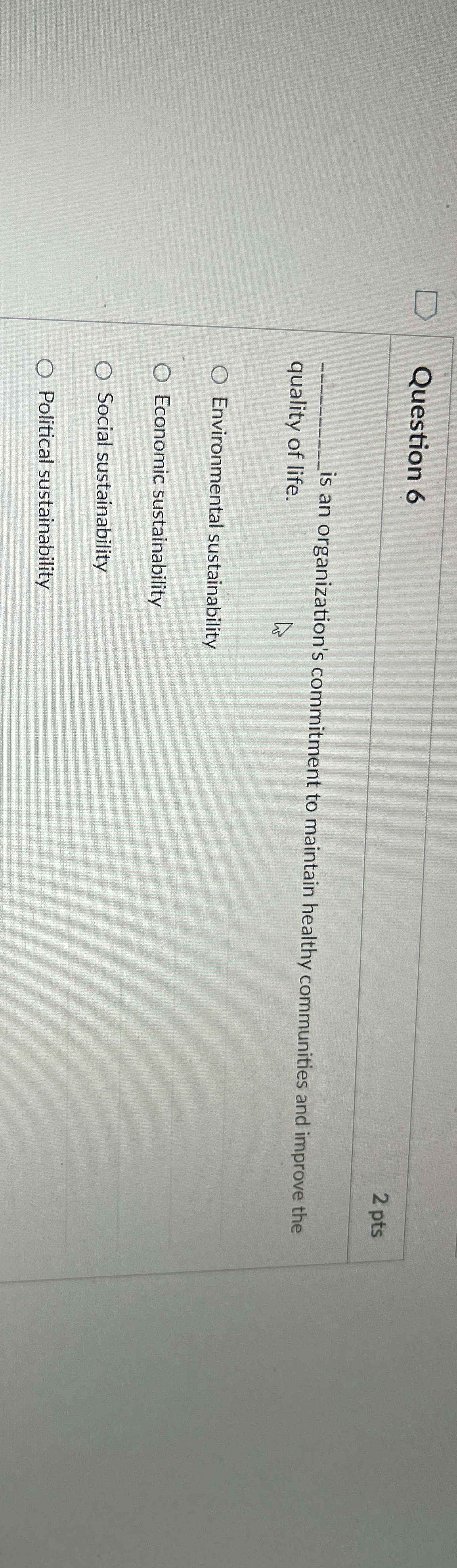  Question 6 2 pts q, is an organization's commitment to maintain