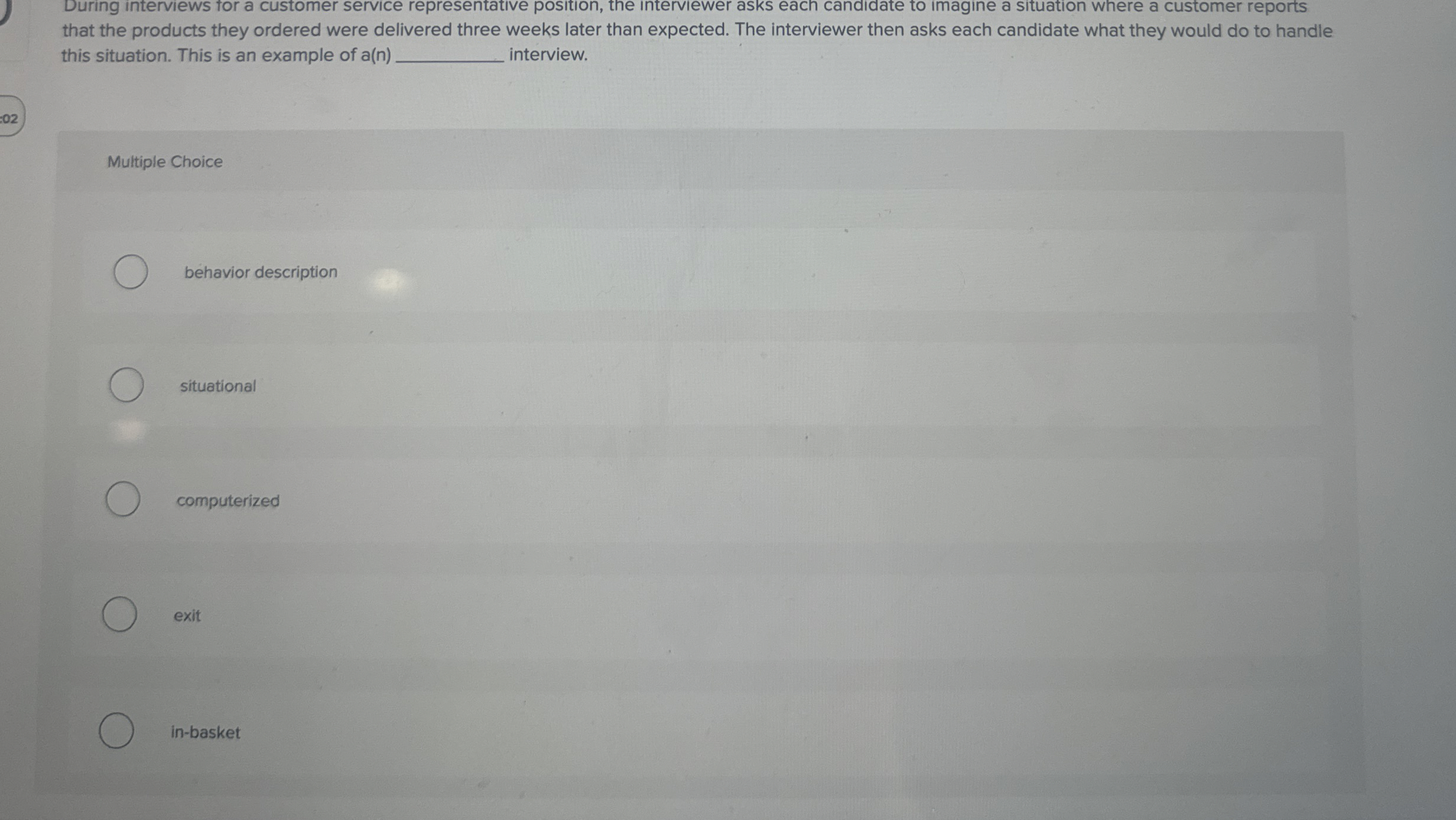  During interviews for a customer service representative position, the interviewer asks