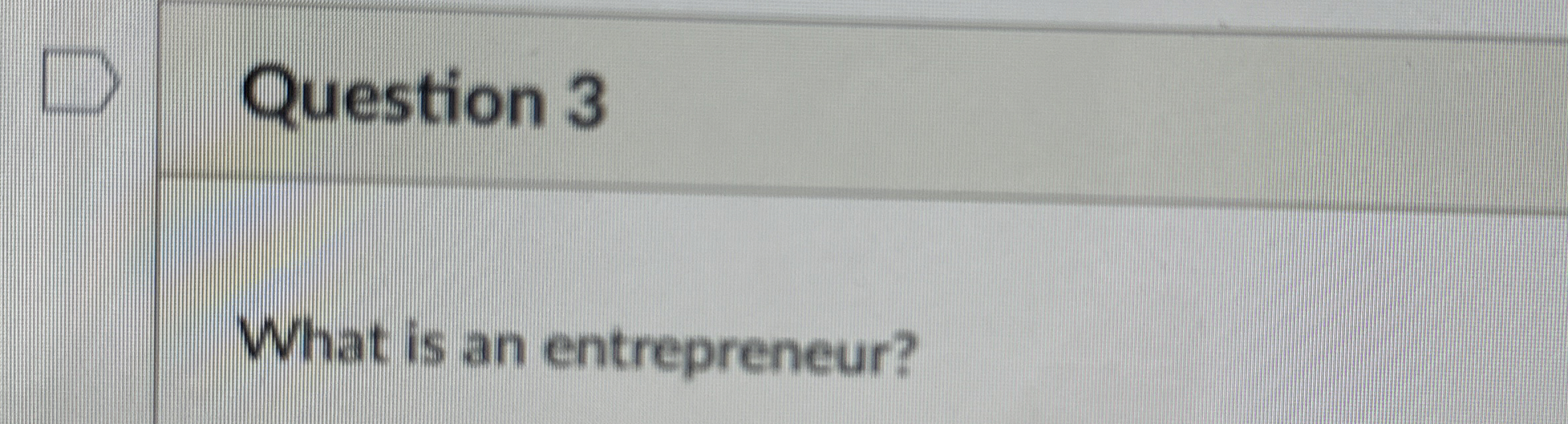  Question 3 What is an entrepreneur? 
