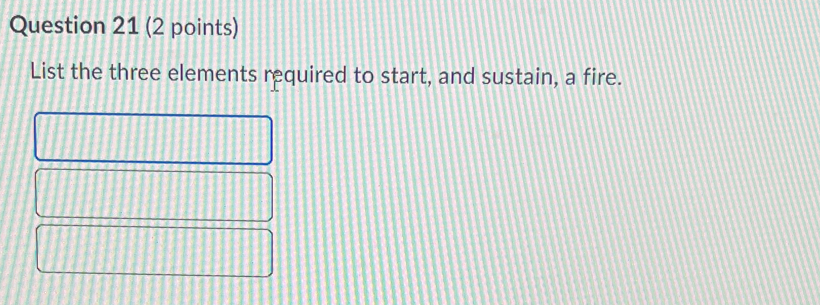  Question 21(2 points) List the three elements required to start, and
