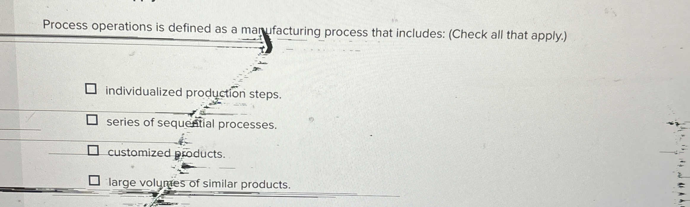  Process operations is defined as a marufacturing process that includes: (Check