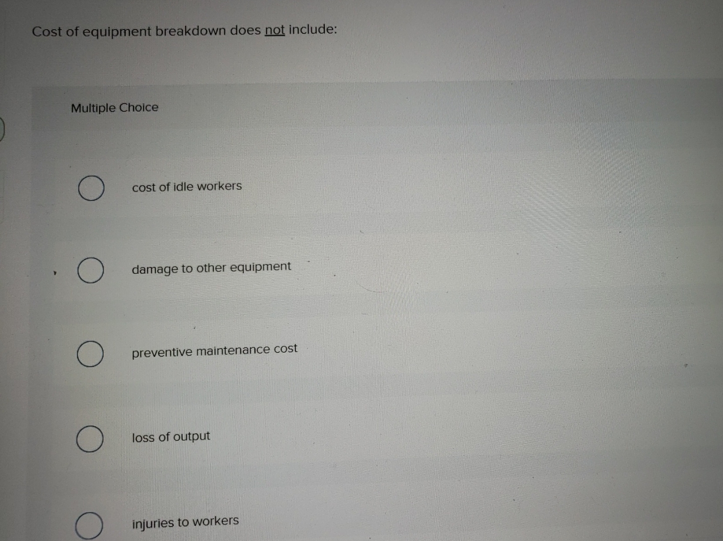  Cost of equipment breakdown does not include: Multiple Choice cost of