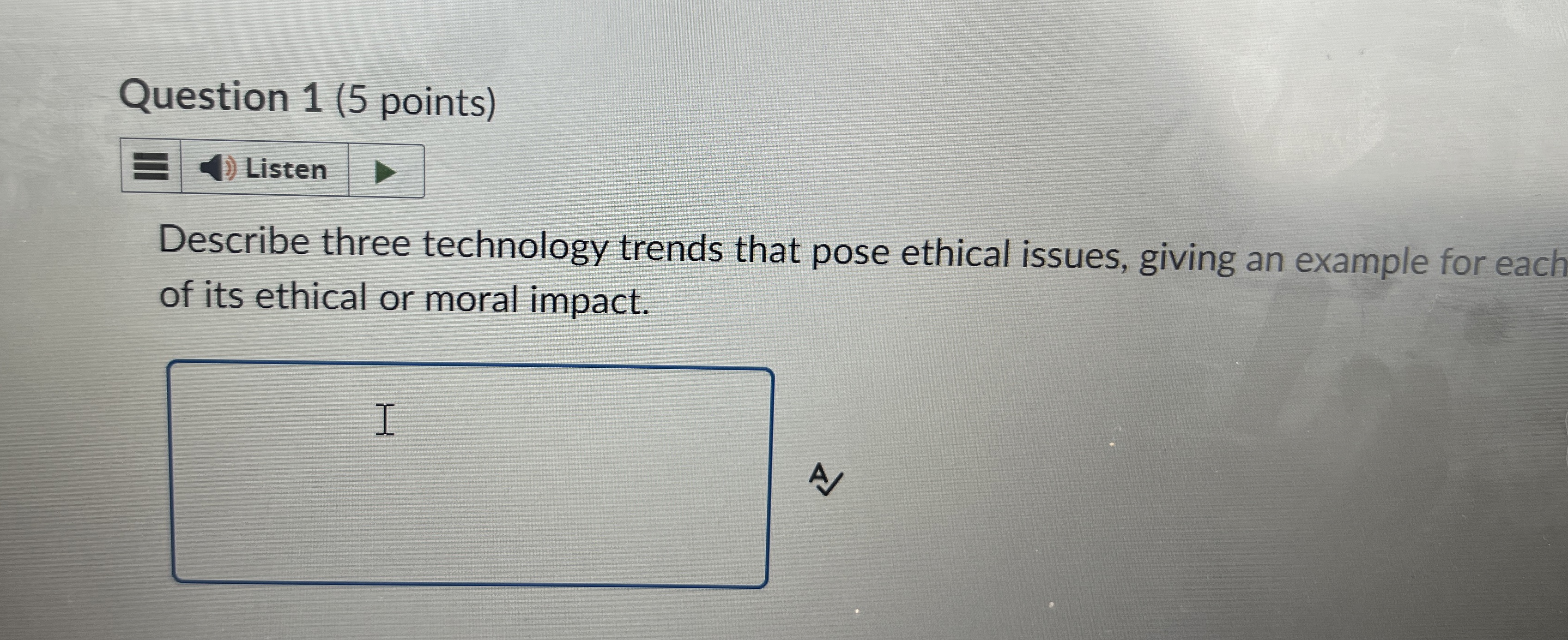  Question 1(5 points) Listen Describe three technology trends that pose ethical