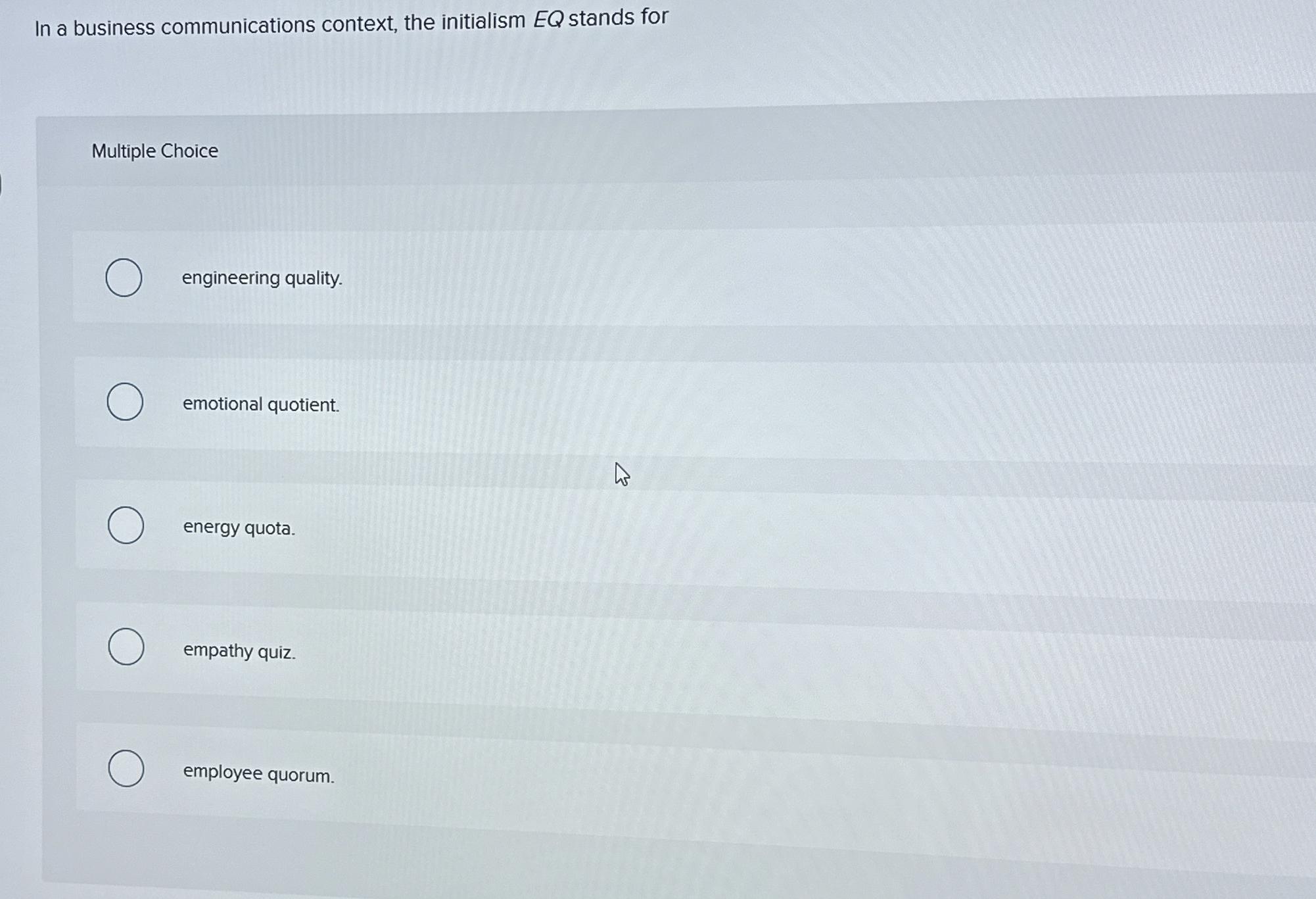  In a business communications context, the initialism EQ stands for Multiple