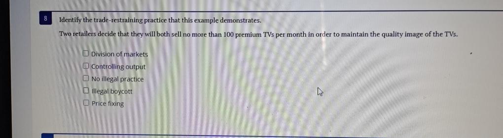  8 Identify the trade-restraining practice that this example demonstrates. Two retailers