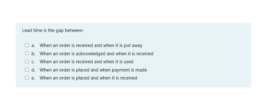  Lead time is the gap between- a. When an order is