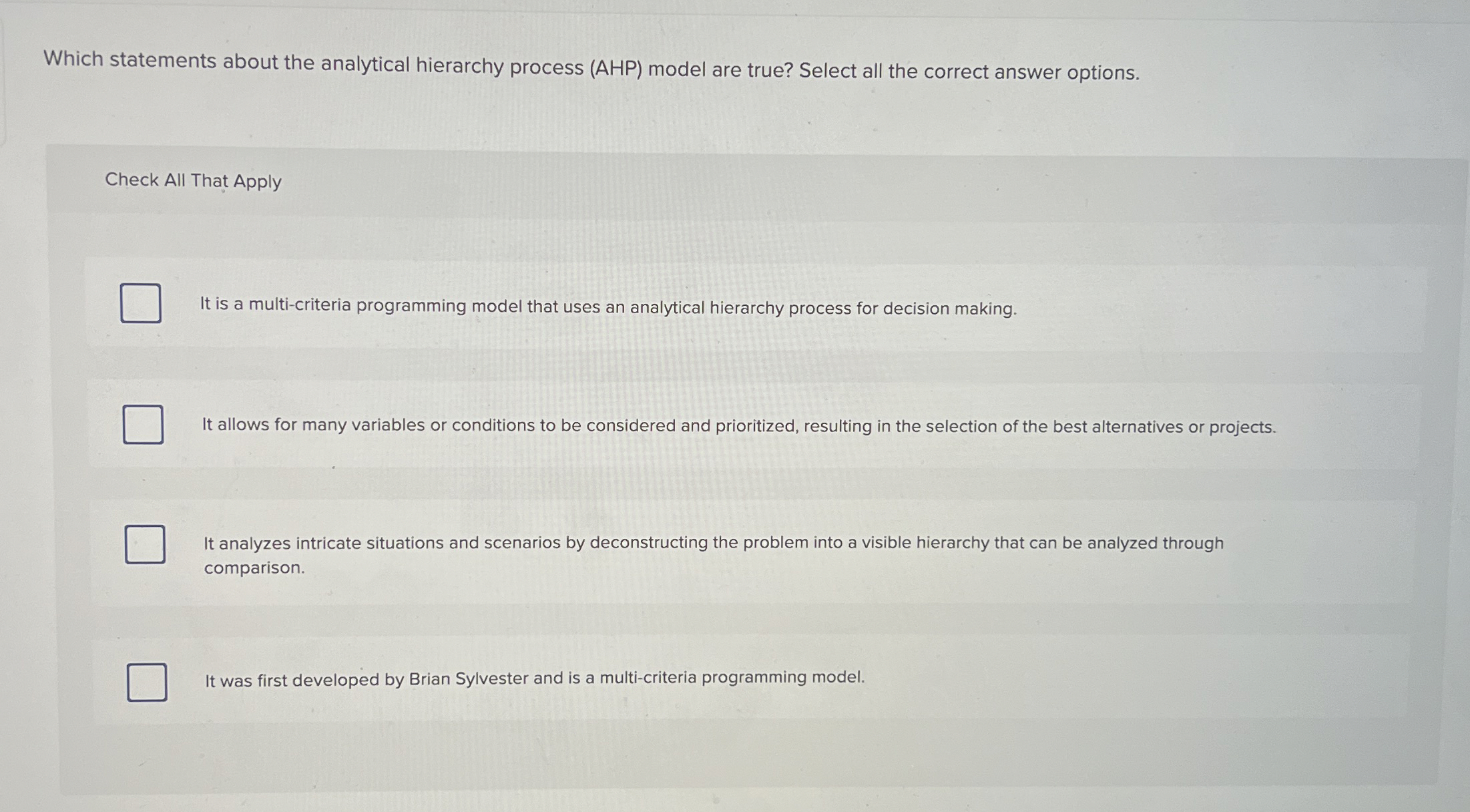  Which statements about the analytical hierarchy process (AHP) model are true?
